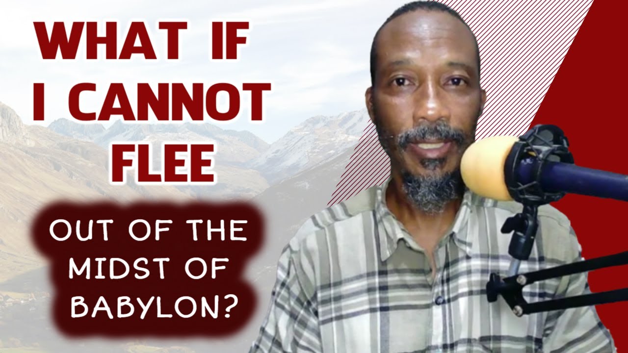 What If I Cannot Flee Out Of The Midst Of Babylon?